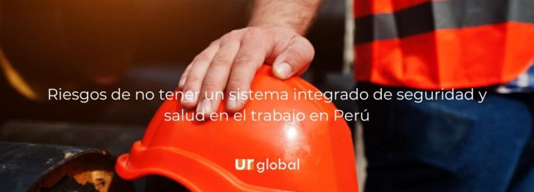 Riscos de não ter um sistema integrado de saúde e segurança ocupacional no Peru 3 Riesgos de no tener un sistema integrado de seguridad y salud en el trabajo en Perú