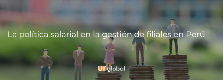Política salarial na gestão de subsidiárias no Peru 4 La política salarial en la gestión de filiales en Perú